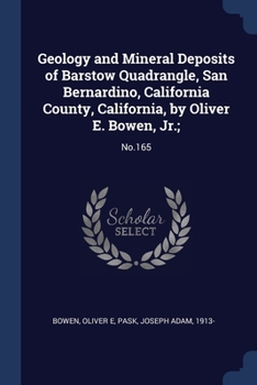 Paperback Geology and Mineral Deposits of Barstow Quadrangle, San Bernardino, California County, California, by Oliver E. Bowen, Jr.;: No.165 Book