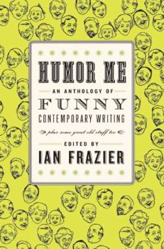 Hardcover Humor Me: An Anthology of Funny Contemporary Writing (Plus Some Great Old Stuff Too) Book