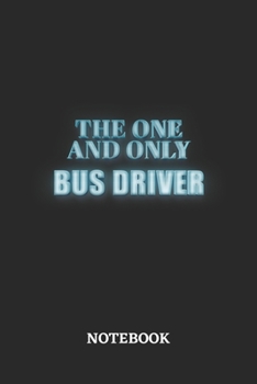 The One And Only Bus Driver Notebook: 6x9 inches - 110 blank numbered pages - Greatest Passionate working Job Journal - Gift, Present Idea
