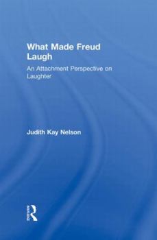 Hardcover What Made Freud Laugh: An Attachment Perspective on Laughter Book