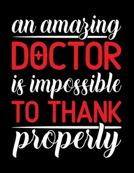 An amazing doctor is impossible to thank properly: Doctor-Patient Diary - Doctor Appreciation Gifts | Thank You Gifts for Doctors (Appreciation Gifts for Doctors)