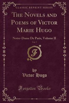 Paperback The Novels and Poems of Victor Marie Hugo, Vol. 7: Notre-Dame de Paris, Volume II (Classic Reprint) Book