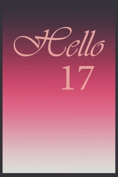 Hello 17 Journal, Notebook To Do Lists, Notepad and daily planner, Great Birthday Gift, 17 Years Old: Lined Notebook / Journal Gift, 120 Pages, 6x9 in  soft cover, Matte Finish