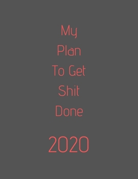 Paperback My Plan To Ge tShit Done 2020: organize your work, achieve your goals in 2020 Book