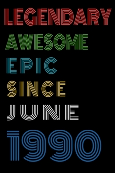 Legendary Awesome Epic Since June 1990  Notebook Birthday Gift For Women/Men/Boss/Coworkers/Colleagues/Students/Friends.: Lined Notebook / Journal Gift, 120 Pages, 6x9, Soft Cover, Matte Finish