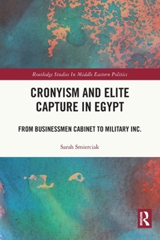 Paperback Cronyism and Elite Capture in Egypt: From Businessmen Cabinet to Military Inc. Book
