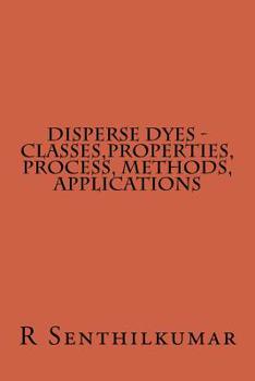 Paperback Disperse Dyes - Classes, Properties, Process, Methods, applications Book