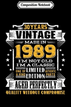 Composition Notebook: Vintage I'm A Classic Born In 1989 30th Birthday Gift 30 yrs  Journal/Notebook Blank Lined Ruled 6x9 100 Pages