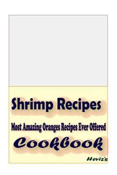 Paperback Shrimp Recipes: Most Amazing Oranges Recipes Ever Offered Book