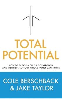 Hardcover Total Potential: How to Create a Culture of Growth and Wellness So Your Whole Family Can Thrive Book