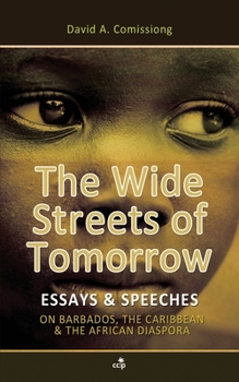 Paperback The Wide Streets of Tomorrow: Essays & Speeches on Barbados, the Caribbean, and the African Diaspora Book