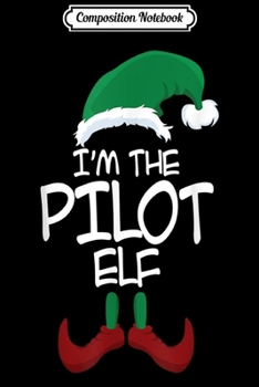 Paperback Composition Notebook: I'm The Pilot Elf Christmas Family Elf Costume s Journal/Notebook Blank Lined Ruled 6x9 100 Pages Book