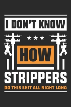 Paperback Linemen: I Don't Know How Strippers Do This Shit All Night Long: 6x9 Ruled Notebook, Journal, Daily Diary, Organizer, Planner Book