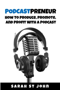 Paperback Podcastpreneur: How to Produce, Promote, and Profit With A Podcast Book