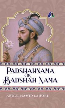 Hardcover Shah Jahan: Padshahnama Or Badshah Nama - [DELUXE HARDCOVER EDITION] Book