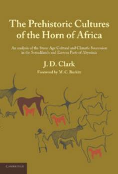 Paperback The Prehistoric Cultures of the Horn of Africa: An Analysis of the Stone Age Cultural and Climatic Succession in the Somalilands and Eastern Parts of Book