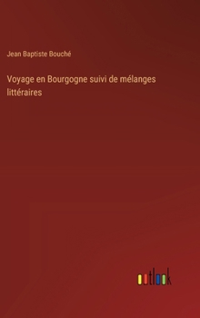 Hardcover Voyage en Bourgogne suivi de mélanges littéraires [French] Book