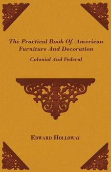 Paperback The Practical Book of American Furniture and Decoration - Colonial and Federal Book