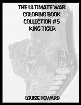 The Ultimate War Coloring Book Collection #5 King Tiger