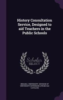 Hardcover History Consultation Service, Designed to aid Teachers in the Public Schools Book