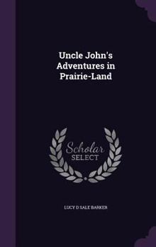 Hardcover Uncle John's Adventures in Prairie-Land Book