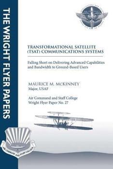 Paperback Transformational Satellite (TSAT) Communications Systems: Falling Short on Delivering Advanced Capabilities and Bandwidth to Ground-Based Users: Wrigh Book