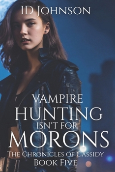 Vampire Hunting Isn't for Morons - Book #5 of the Chronicles of Cassidy