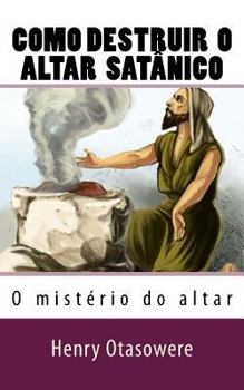 Como destruir o altar satânico