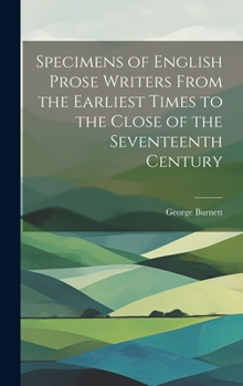 Hardcover Specimens of English Prose Writers From the Earliest Times to the Close of the Seventeenth Century Book