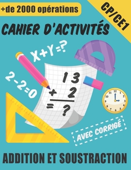 Paperback Cahier D'activités - Addition et Soustraction avec Corrigé: Exercices Chronométrés - Plus De 2000 Opérations Mathématiques Progressifs CP / CE1 [French] Book