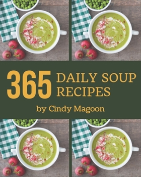 Paperback 365 Daily Soup Recipes: I Love Soup Cookbook! Book
