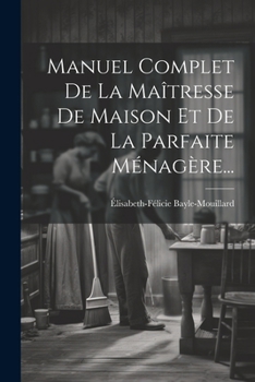 Paperback Manuel Complet De La Maîtresse De Maison Et De La Parfaite Ménagère... [French] Book
