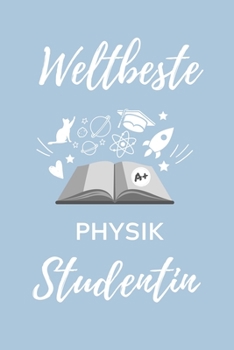 WELTBESTE PHYSIK STUDENTIN: A5 Notizbuch BLANKO für Physik Studenten | zukünftige Physiker | zum Studienstart | Erstes Semester | Abitur | witzige Geschenkidee | Wissenschaft (German Edition)