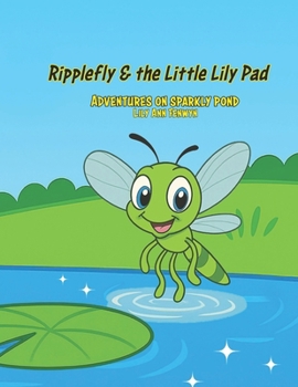 Paperback Ripplefly and the Little Lily Pad: Adventures on Sparkly Pond Book