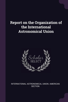 Paperback Report on the Organization of the International Astronomical Union Book