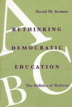 Hardcover Rethinking Democratic Education: The Politics of Reform Book