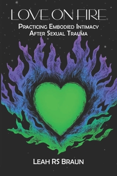Paperback Love on Fire: Practicing Embodied Intimacy After Sexual Trauma Book