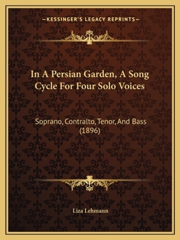 Paperback In A Persian Garden, A Song Cycle For Four Solo Voices: Soprano, Contralto, Tenor, And Bass (1896) Book