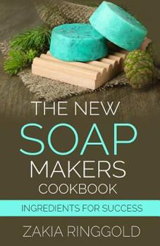 Paperback The New Soapmakers Cookbook: Ingredients for Success Book