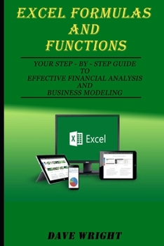 Paperback Excel Formulas and Functions: Your Step-by-Step Guide to Effective Financial Analysis and Business Modeling Book