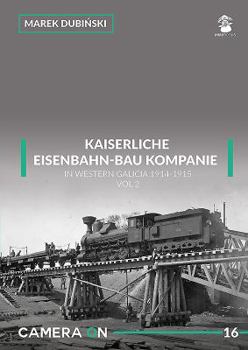 Paperback Kaiserliche Eisenbahn-Bau Kompanie in Western Galicia 1914-1915: Volume 2 Book
