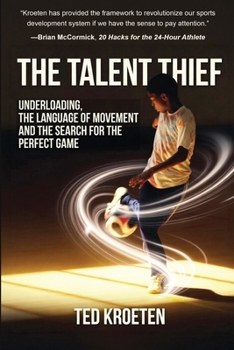 Talent Thief : Underloading, the Language of Movement, and the Search for the Perfect Game