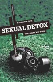 Paperback Sexual Detox: A Guide for Guys Who Are Sick of Porn Book