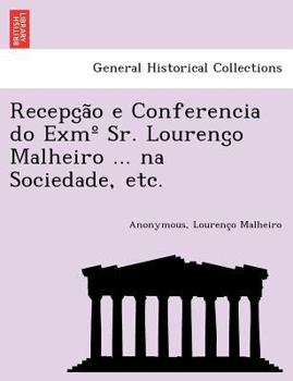 Paperback Recepc̡ão e Conferencia do Exm? Sr. Lourenc̡o Malheiro ... na Sociedade, etc. [Portuguese] Book