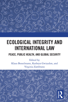 Ecological Integrity and International Law: Peace, Public Health, and Global Security