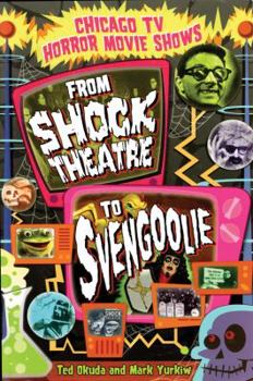 Paperback Chicago TV Horror Movie Shows: From Shock Theatre to Svengoolie Book