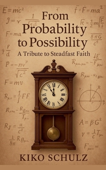 Paperback From Probability to Possibility: A Tribute to Steadfast Faith Book