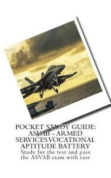 Paperback Pocket Study Guide: ASVAB - Armed Services Vocational Aptitude Battery: Study for the test and pass the ASVAB exam with ease Book