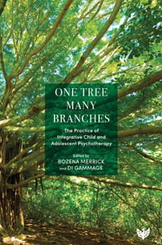 Paperback One Tree, Many Branches: The Practice of Integrative Child and Adolescent Psychotherapy Book