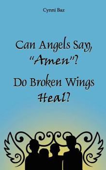 Paperback Can Angels Say "Amen"? Do Broken Wings Heal? Book